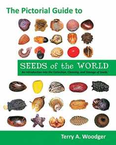 The Pictorial Guide to Seeds of the World: An Introduction Into the Collection, Cleaning, and Storage of Seeds