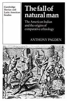 The Fall of Natural Man: The American Indian and the Origins of Comparative Ethnology (Cambridge Iberian and Latin American Studies)