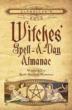 Llewellyn's 2018 Witches' Spell-A-Day Almanac: Holidays & Lore, Spells, Rituals & Meditations