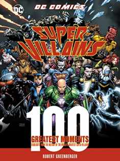 DC Comics Super-Villains: 100 Greatest Moments: Highlights from the History of the World's Greatest Super-Villains (Volume 6) (100 Greatest Moments of DC Comics, 6)