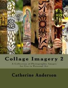 Collage Imagery 2: A Collection of Photographic Images for Use in Personal Art