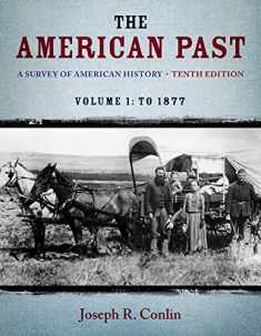 The American Past: A Survey of American History, Volume I: To 1877