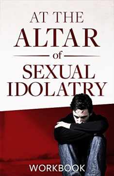 At the Altar of Sexual Idolatry Workbook