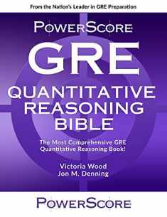 The PowerScore GRE Quantitative Reasoning Bible (Powerscore Gre Bible)