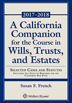 A California Companion for the Course in Wills, Trusts, and Estates: Selected Cases and Statutes (Supplements)