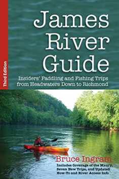 James River Guide: Insiders' Paddling and Fishing Trips from Headwaters Down to Richmond