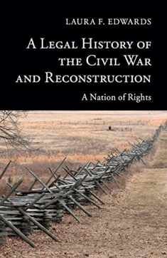 A Legal History of the Civil War and Reconstruction: A Nation of Rights (New Histories of American Law)