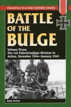 Battle of the Bulge: The 3rd Fallschirmjager Division in Action, December 1944-January 1945 (Volume 3) (Stackpole Military History Series, Volume 3)