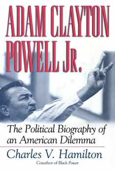 Adam Clayton Powell, Jr.: The Political Biography of an American Dilemma