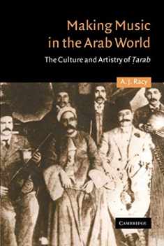 Making Music in the Arab World: The Culture and Artistry of Tarab (Cambridge Middle East Studies, Series Number 17)