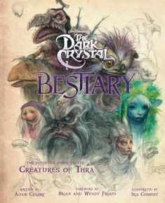 The Dark Crystal Bestiary: The Definitive Guide to the Creatures of Thra (The Dark Crystal: Age of Resistance, The Dark Crystal Book, Fantasy Art Book)