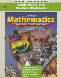 Mathematics: Applications and Connections, Course 1- Study Guide and Practice Workbook