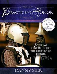 Practice of Honor: Putting Into Daily Life the Culture of Honor