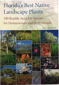 Florida's Best Native Landscape Plants: 200 Readily Available Species for Homeowners and Professionals