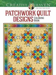 Creative Haven Patchwork Quilt Designs Coloring Book (Adult Coloring Books: Art & Design)