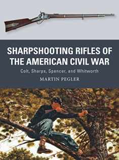Sharpshooting Rifles of the American Civil War: Colt, Sharps, Spencer, and Whitworth (Weapon, 56)