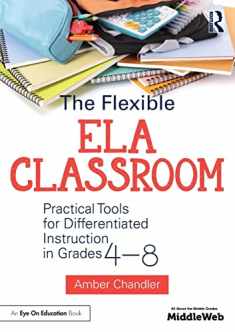 The Flexible ELA Classroom: Practical Tools for Differentiated Instruction in Grades 4-8