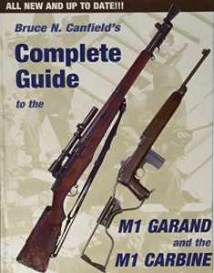 Bruce Canfield's Complete Guide to the M1 Garand and the M1 Carbine