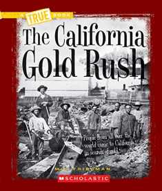 The California Gold Rush (A True Book: Westward Expansion) (A True Book (Relaunch))