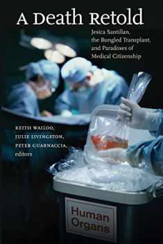 A Death Retold: Jesica Santillan, the Bungled Transplant, and Paradoxes of Medical Citizenship (Studies in Social Medicine)