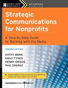 Strategic Communications for Nonprofits: A Step-by-Step Guide to Working with the Media, 2nd Edition