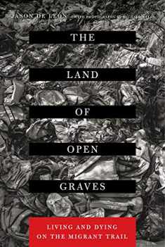 The Land of Open Graves: Living and Dying on the Migrant Trail (Volume 36) (California Series in Public Anthropology)