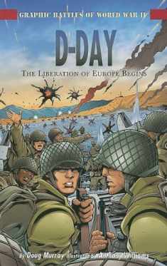 D-Day: The Liberation of Europe Begins (Graphic Battles of World War II)