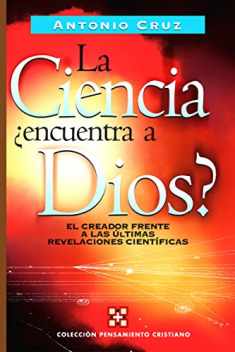 La ciencia, ¿encuentra a Dios?: El creador frente a las últimas revelaciones científicas (Colección pensamiento cristiano) (Spanish Edition)
