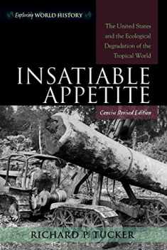Insatiable Appetite: The United States and the Ecological Degradation of the Tropical World (Exploring World History)
