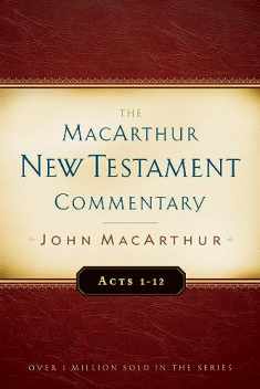 The MacArthur New Testament Commentary: Acts 1-12 (Macarthur New Testament Commentary Series) (Volume 13)