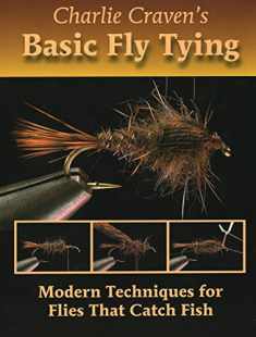 Charlie Craven's Basic Fly Tying: Modern Techniques for Flies That Catch Fish
