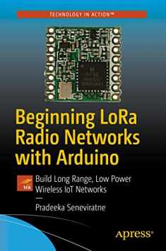Beginning LoRa Radio Networks with Arduino: Build Long Range, Low Power Wireless IoT Networks