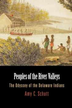 Peoples of the River Valleys: The Odyssey of the Delaware Indians (Early American Studies)