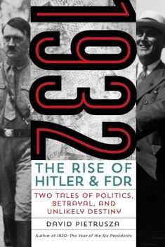 1932: The Rise of Hitler and FDR―Two Tales of Politics, Betrayal, and Unlikely Destiny