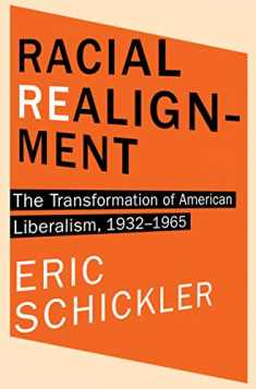 Racial Realignment: The Transformation of American Liberalism, 1932–1965 (Princeton Studies in American Politics: Historical, International, and Comparative Perspectives, 153)