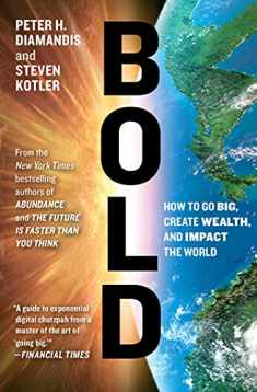 Bold: How to Go Big, Create Wealth and Impact the World (Exponential Technology Series)