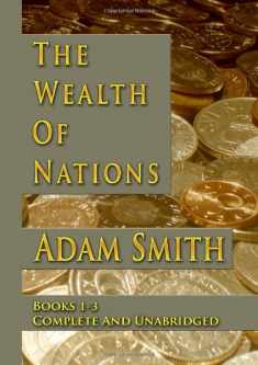 The Wealth Of Nations : Books 1-3 : Complete And Unabridged
