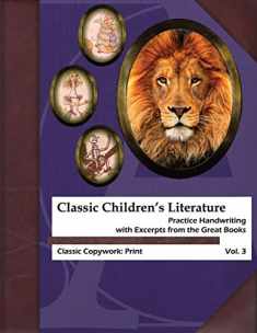 Classic Children's Literature Copywork: Practice Handwriting with Excerpts from the Great Books (Classic Copywork: Print)