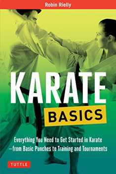 Karate Basics: Everything You Need to Get Started in Karate - from Basic Punches to Training and Tournaments (Tuttle Martial Arts Basics)