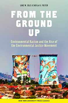 From the Ground Up: Environmental Racism and the Rise of the Environmental Justice Movement (Critical America, 34)