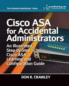 Cisco ASA for Accidental Administrators: An Illustrated Step-by-Step ASA Learning and Configuration Guide