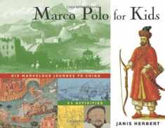 Marco Polo for Kids: His Marvelous Journey to China, 21 Activities (8) (For Kids series)