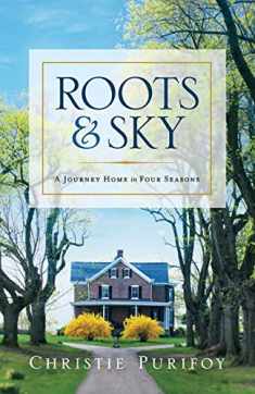 Roots and Sky: A Journey Home in Four Seasons