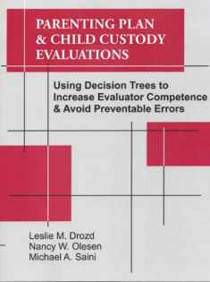 Parenting Plan & Child Custody Evaluations: Using Decision Trees to Increase Evaluator Competence & Avoid Preventable Errors