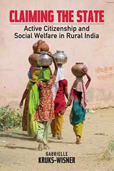 Claiming the State: Active Citizenship and Social Welfare in Rural India