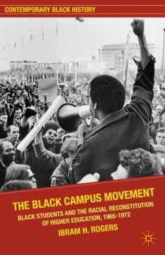 The Black Campus Movement: Black Students and the Racial Reconstitution of Higher Education, 1965–1972 (Contemporary Black History)