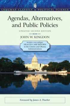 Agendas, Alternatives, and Public Policies, Update Edition, with an Epilogue on Health Care (Longman Classics in Political Science)