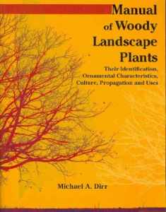 Manual of Woody Landscape Plants: Their Identification, Ornamental Characteristics, Culture, Propogation and Uses