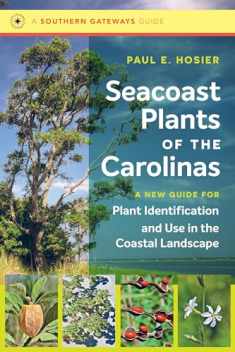 Seacoast Plants of the Carolinas: A New Guide for Plant Identification and Use in the Coastal Landscape (Southern Gateways Guides)