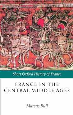 France in the Central Middle Ages: 900-1200 (Short Oxford History of France)